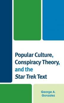 Popular Culture Conspiracy Theory and the Star Trek Text
