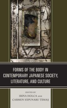 Forms of the Body in Contemporary Japanese Society Literature and Culture
