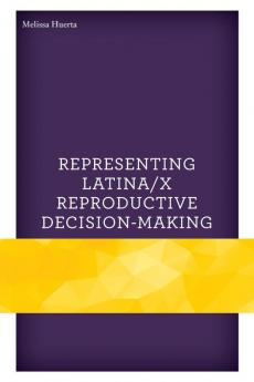 Representing Latina/x Reproductive Decision-Making