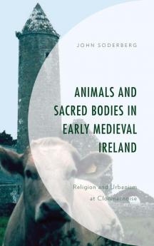 Animals and Sacred Bodies in Early Medieval Ireland