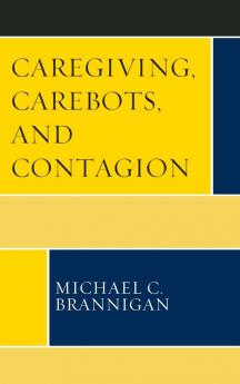 Caregiving Carebots and Contagion