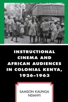 Instructional Cinema and African Audiences in Colonial Kenya 1926-1963