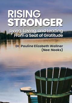 Rising Stronger: Living Loving and Leading From a Seat of Gratitude