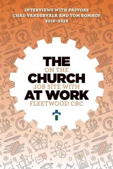 The Church at Work: on the job site with Fleetwood Christian Reformed Church