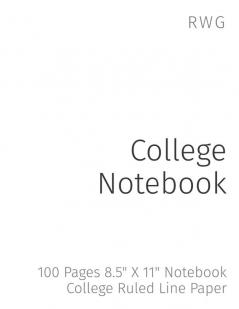 College Notebook: 100 Pages 8.5 X 11 Notebook College Ruled Line Paper