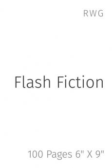 Flash Fiction: 100 Pages 6 X 9