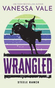 Wrangled: 2 (Steele Ranch)