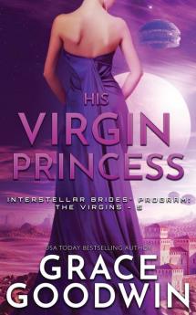 His Virgin Princess: 5 (Interstellar Brides(r) Program: The Virgins)