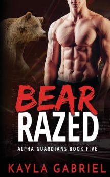 Bear Razed: 5 (Alpha Guardians)