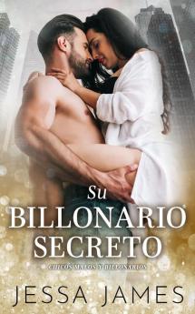 Su billonario secreto: 3 (Chicos Malos Y Billonarios)