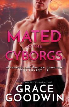 Mated To The Cyborgs: Large Print: 2 (Interstellar Brides(r) Program: The Colony)