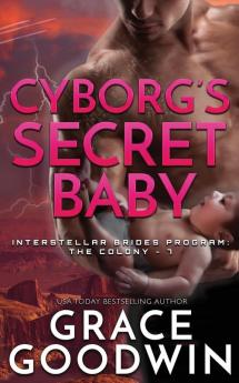 Cyborg's Secret Baby: 7 (Interstellar Brides(r) Program: The Colony)