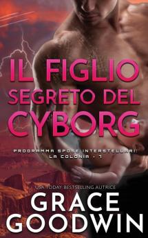 Il figlio segreto del cyborg: 7 (Programma Spose Interstellari: La Colonia)