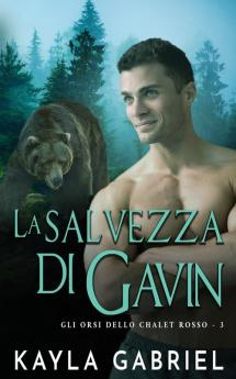 La salvezza di Gavin: 3 (Gli Orsi Dello Chalet Rosso)