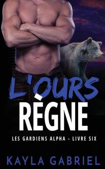 L'Ours règne: 4 (Les Gardiens Alpha)