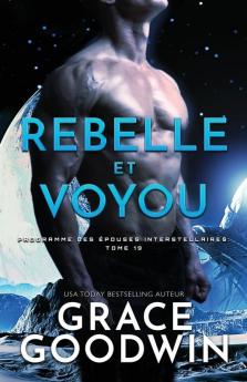 Rebelle et Voyou: Grands caractères: 19 (Programme Des Épouses Interstellaires)