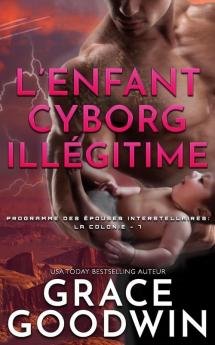 L'Enfant Cyborg Illégitime (Programme Des Épouses Interstellaires)