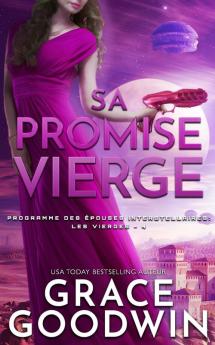 Sa Promise Vierge: 4 (Programme Des Épouses Interstellaires- Les Vierges)