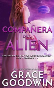 La companera del alien: 1 (Programa de Novias Interestelares: Las Virgenes)