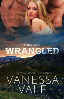 Wrangled: Large Print: 2 (Steele Ranch)