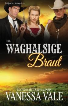 Ihre waghalsige Braut: Großdruck: 10 (Bridgewater Ménage-Serie)