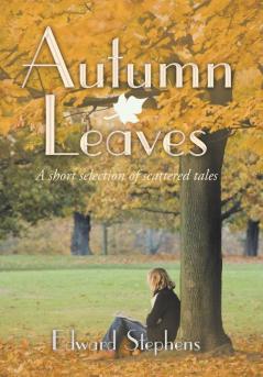 Autumn Leaves: A Short Selection of Scattered Tales