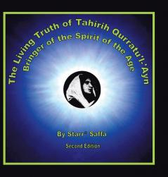 The Living Truth of Tahirih Qurratu'l-'Ayn: Bringer of the Spirit of the Age