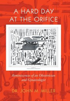 A Hard Day at the Orifice: Reminiscences of an Obstetrician and Gynaecologist