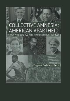 Collective Amnesia: American Apartheid: African Americans' 400 Years in North America 1619-2019