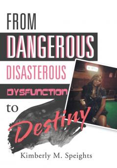 From Dangerous Disastrous Dysfunction to Destiny