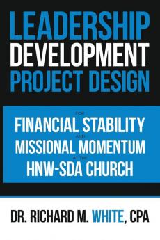 A Leadership Development Project Design for Financial Stability and Missional Momentum at the Hnw-Sda Church