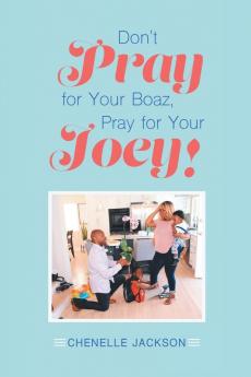 Don't Pray for Your Boaz Pray for Your Joey!