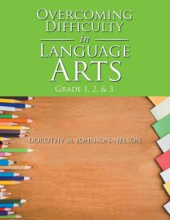 Overcoming Difficulty in Language Arts: Grade 1 2 & 3