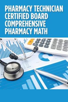 Pharmacy  Technician  Certified Board Comprehensive Pharmacy Math