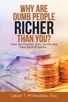 Why Are Dumb People Richer Than You?