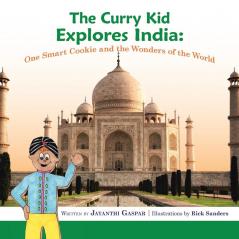 The Curry Kid Explores India: One Smart Cookie and the Wonders of the World