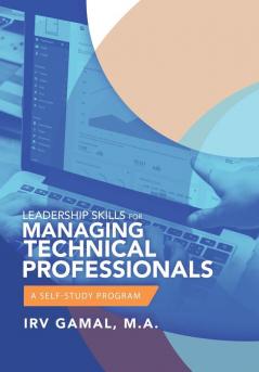 Leadership Skills for Managing Technical Professionals: A Self-Study Program