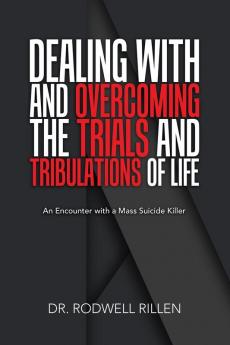 Dealing with and Overcoming the Trials and Tribulations of Life