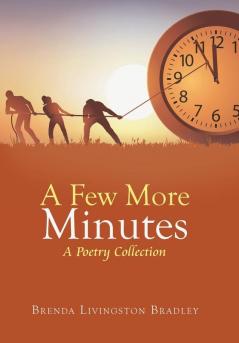 A Few More Minutes: A Poetry Collection