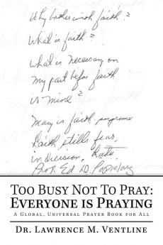 Too Busy Not to Pray: Everyone Is Praying: A Global Universal Prayer Book for All