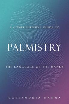 A COMPREHENSIVE GUIDE TO  PALMISTRY