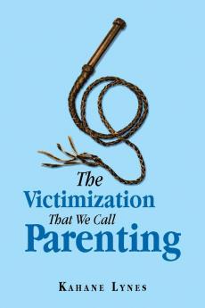 The Victimization That We Call Parenting