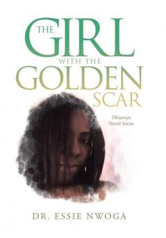 The Girl with the Golden Scar: Obianuju Novel Series