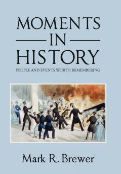 Moments in History: People and Events Worth Remembering