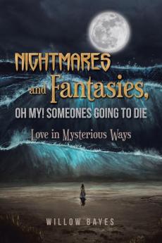 Nightmares and Fantasies Oh My! Someones Going to Die: Love in Mysterious Ways