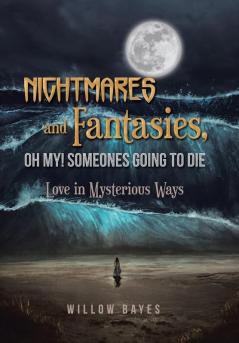 Nightmares and Fantasies Oh My! Someones Going to Die