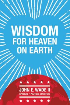 Wisdom for Heaven on Earth