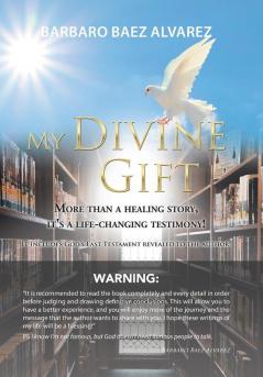 My Divine Gift: More Than a Healing Story It's a Life-Changing Testimony!