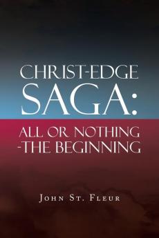 Christ-Edge Saga: All or Nothing-The Beginning