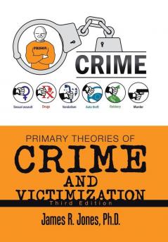 Primary Theories of Crime and Victimization: Third Edition